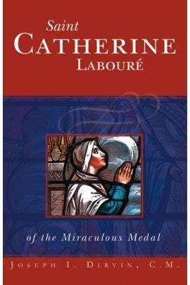 Saint Catherine Laboure of the Miraculous Medal by Joseph I. Dirvin, C.M.