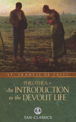 Philothea or An Introduction to the Devout Life - by St. Francis de Sales