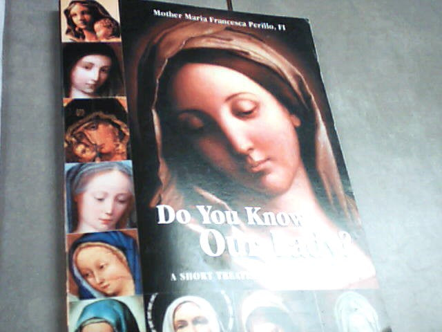 Do you know Our Lady?  - A short treatise on Mary in the Bible by Mother Maria Francesca Perillo