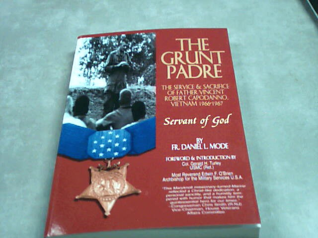 The Grunt Padre- The service & sacrifice of Father Vincent Robert Capodanno Vietnam 1966- 1967 by Father Daniel L. Mode