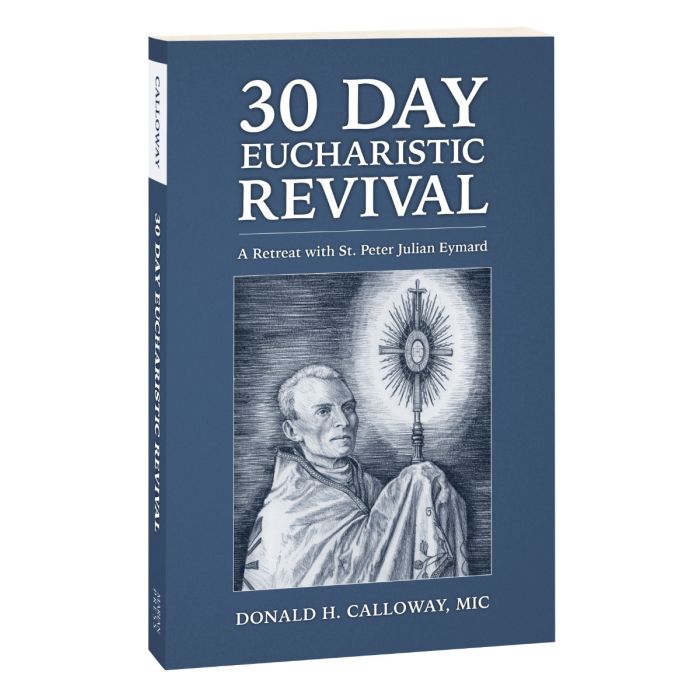 30 Day Eucharistic Revival - A Retreat with St. Peter Julian Eymard by Fr. Donald H. Calloway, MIC