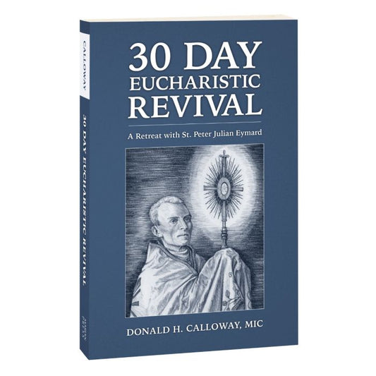 30 Day Eucharistic Revival - A Retreat with St. Peter Julian Eymard by Fr. Donald H. Calloway, MIC