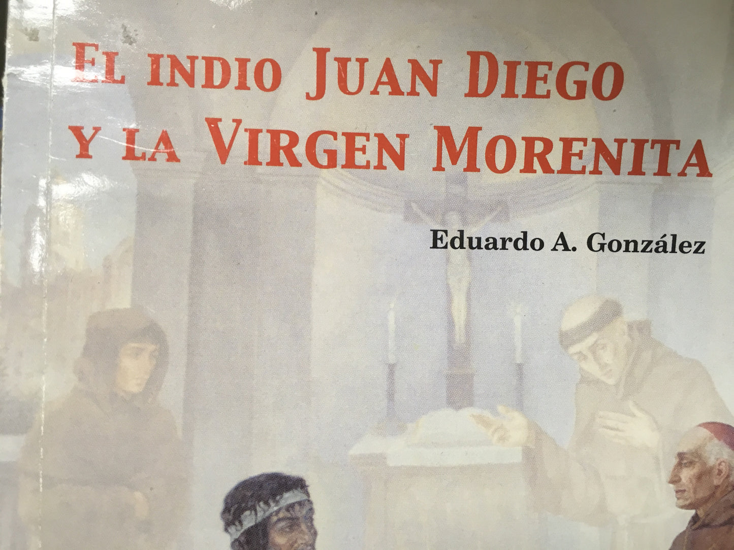 El Indio Juan Diego Y la Virgin Morenita