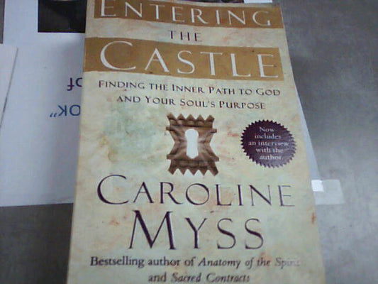 Entering the Castle - finding the inner path to God and your soul's purpose by Caroline Myss