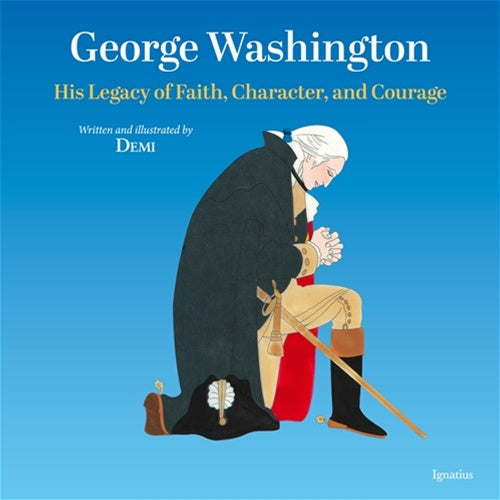 George Washington His Legacy of Faith, Character, and Courage - By: Demi