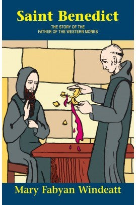 Saint Benedict: The Story of the Father of the Western Monks - by Mary Fabyan Windeatt