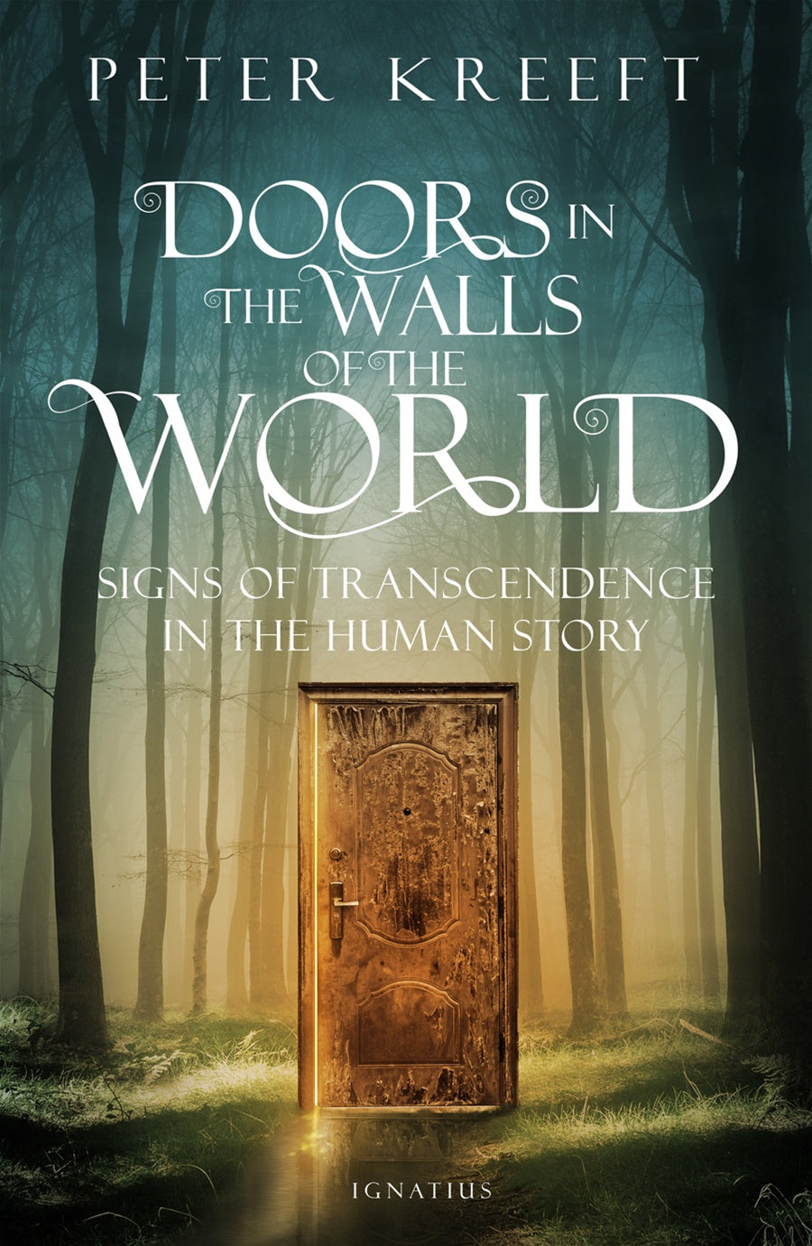 Doors in the Walls of the World: Signs of Transcendence in the Human Story - By: Peter Kreeft