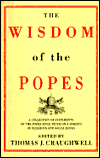 USED - The Wisdom of the Popes, A Collection of Statements of the Popes since Peter on a variety of religious and social issues Edited by Thomas J. Craughwell