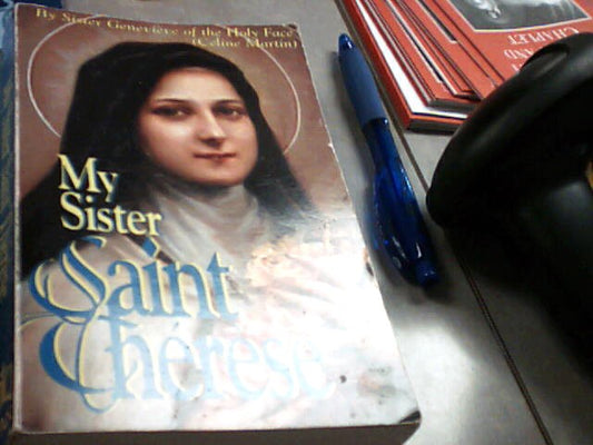 My Sister Saint Therese by Sister Genevieve of the Holy Face Celine Martin