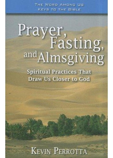 Praying, Fasting & Almsgiving - spiritual practices that draw us closer to God