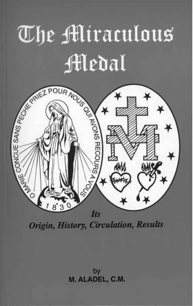 The Miraculous Medal: Its Origin, History, Circulation, Results - By Jean Marie Aladel, C.M.