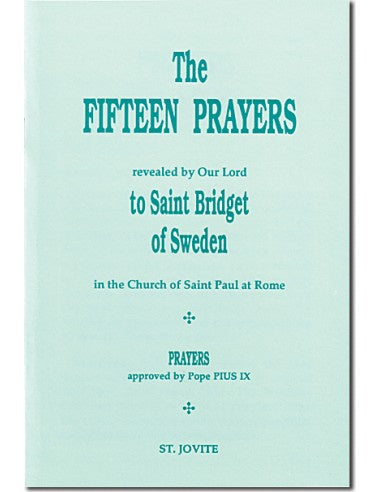 The Fifteen Prayers: Revealed by Our Lord to Saint Bridget of Sweden in the Church of St. Paul at Rome - by St. Jovite