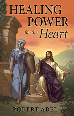 Healing Power For The Heart by Robert Abel