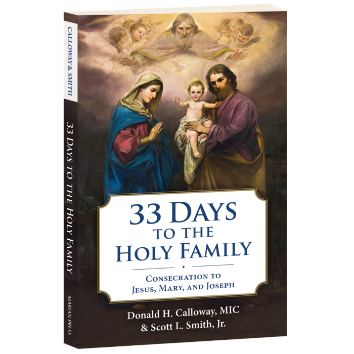 33 Days to the Holy Family - Consecration to Jesus, Mary, and Joseph by Fr. Donald H. Calloway, MIC