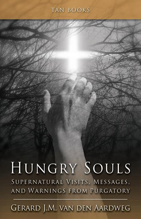 Hungry Souls: Supernatural Visits, Messages, and Warnings from Purgatory by Gerard J.M. van den Aardweg, PhD