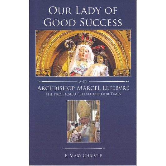 Our Lady of Good Success and Archbishop Marcel Lefebvre by E. Mary Christie