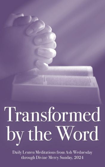 Transformed By The Word - Daily Lenten Meditations from Ash Wednesday through Divine Mercy Sunday, 2024