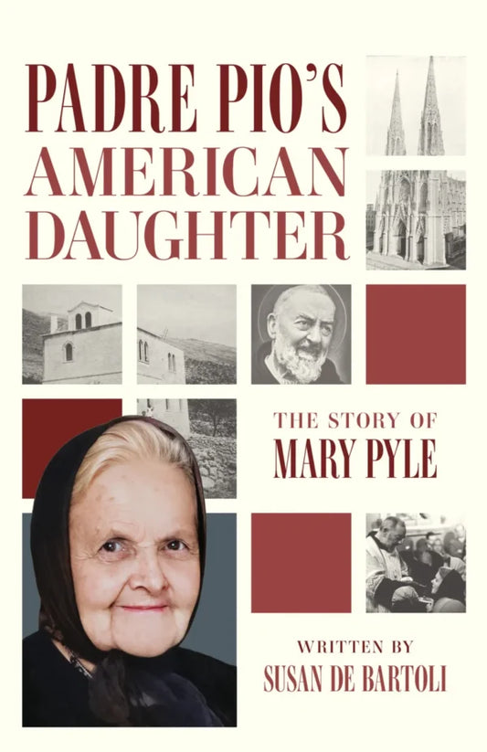 Padre Pio’s American Daughter: The Story of Mary Pyle - by Susan de Bartoli