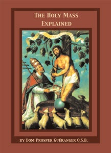 Explanation of the Holy Mass - by Dom Prosper Gueranger, O.S.B.