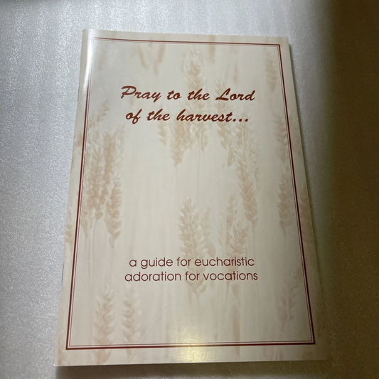 USED: Pray to The Lord of the Harvest...A Guide for Eucharistic Adoration for Vocations