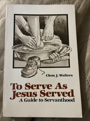 USED BOOK:  To Serve As Jesus Served - A Guide to Servanthood by Clem J. Walters