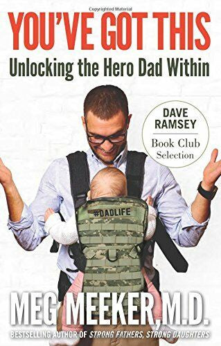 You've Got This - Unlocking The Hero Dad Within By Meg Meeker, M.D.