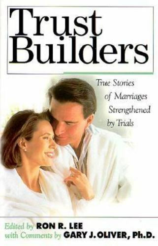 Trust Builders - True Stories Of Marriages Strengthened By Trials , Edited By Ron R. Lee