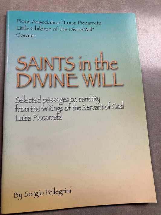 Saints in the Divine Will: Selected passages on sanctity from the writings of the Servant of God Luisa Piccarreta - by Sergio Pellegrini