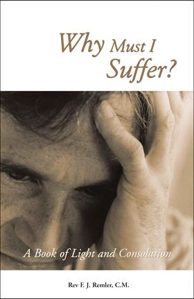 Why Must I Suffer? A Book of Light and Consolation - by Fr. Francis J. Remler