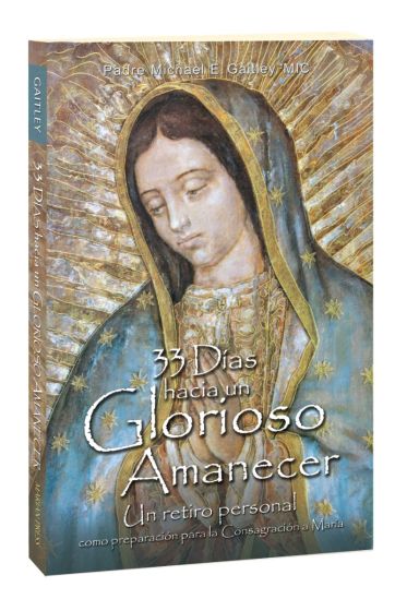 33 Dias Hacer Un Glorioso Amanecer Un Retiro Personal por Padre Michael E. Gaitley, MIC