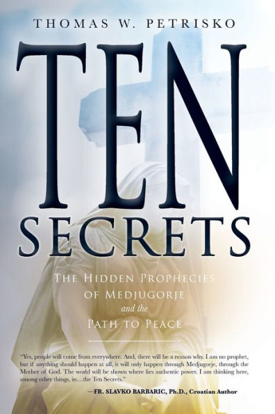 Ten Secrets: The Hidden Prophecies of Medjugorje and the Path to Peace - by Thomas W. Petrisko
