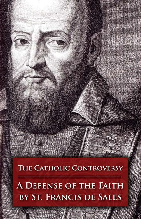 The Catholic Controversy: A Defense of the Faith by St. Francis de Sales
