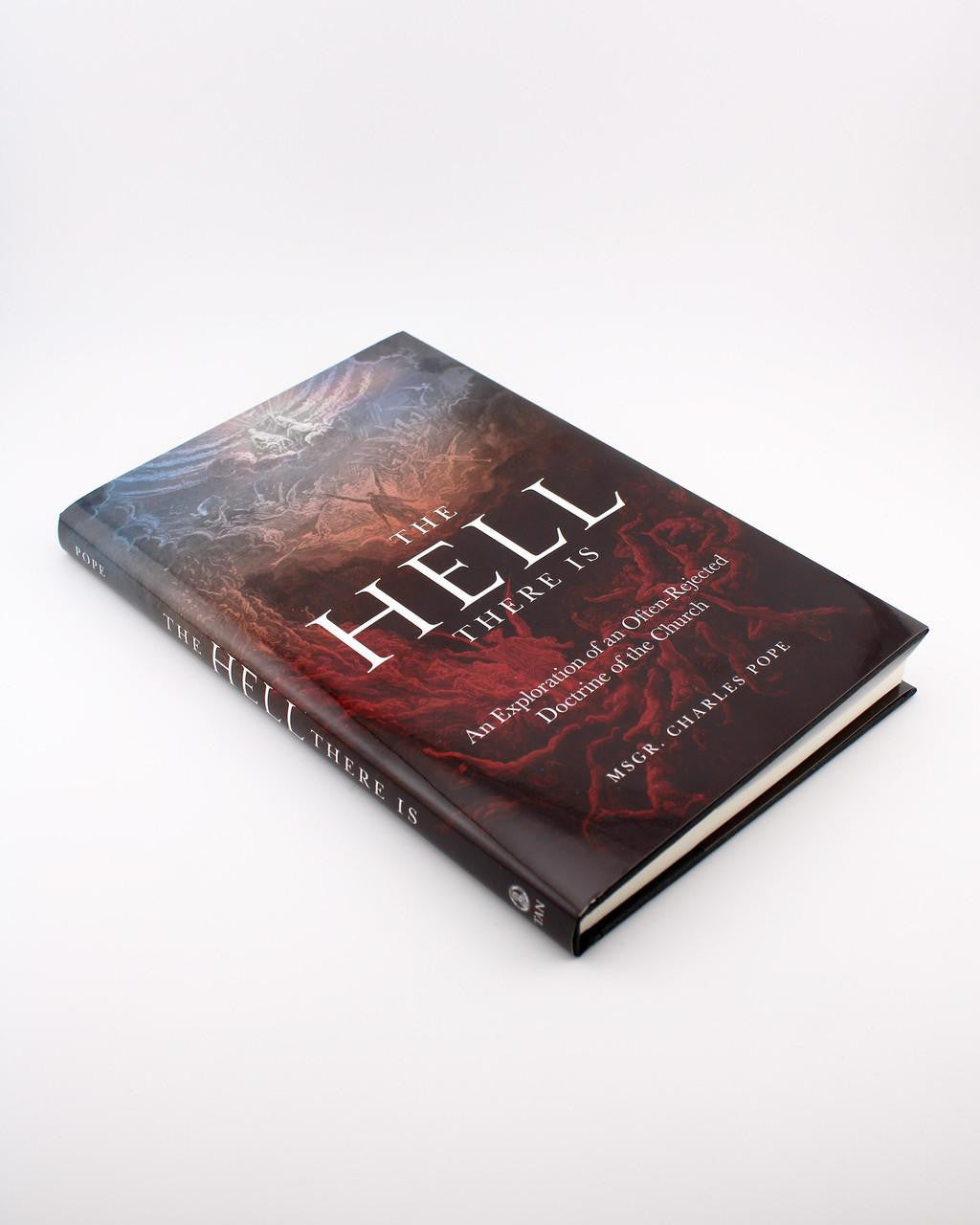 The Hell There Is: An Exploration of an Often-Rejected Doctrine of the Church - by Rev. Msgr. Charles Pope
