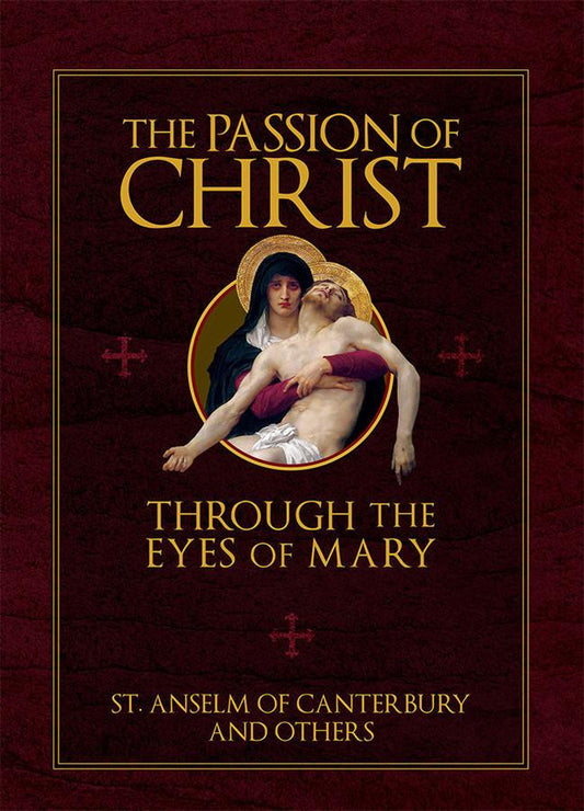 The Passion of Christ Through the Eyes of Mary by St. Anselm of Canterbury and Others