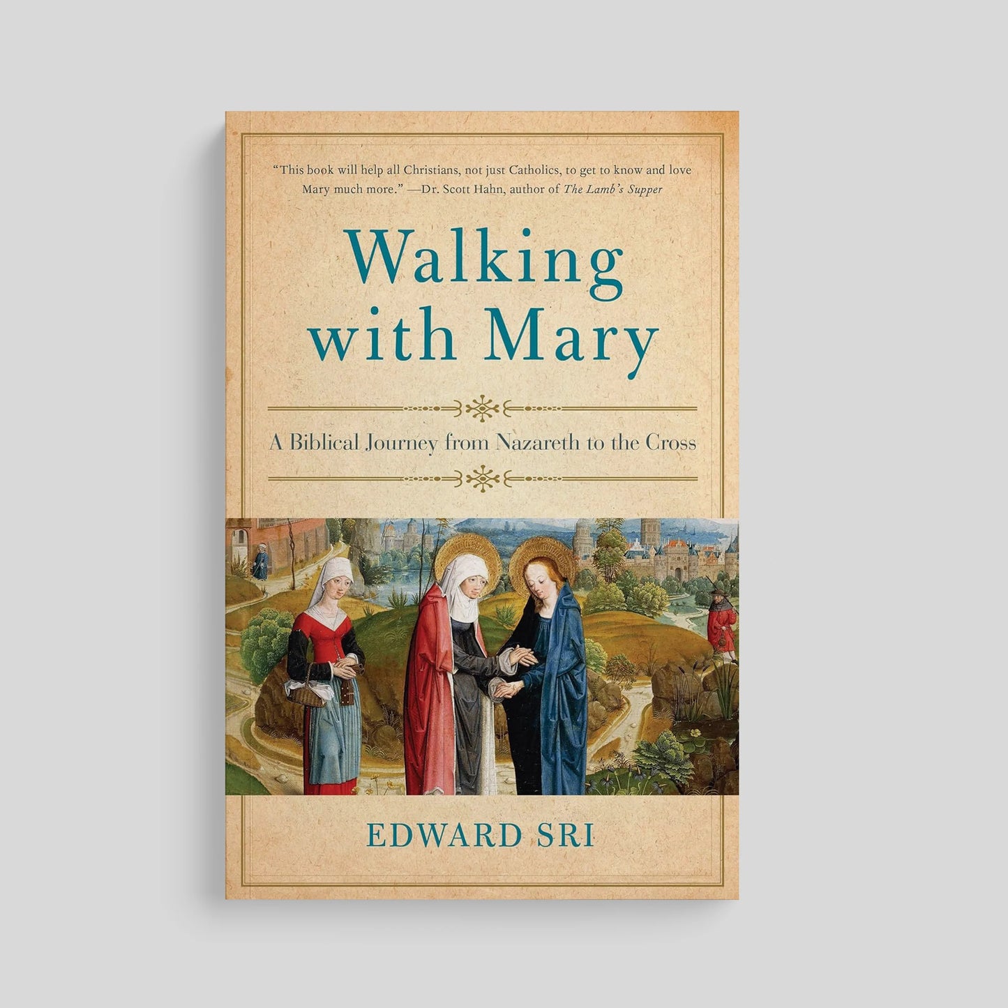 Walking with Mary: A Biblical Journey from Nazareth to the Cross - by Edward Sri