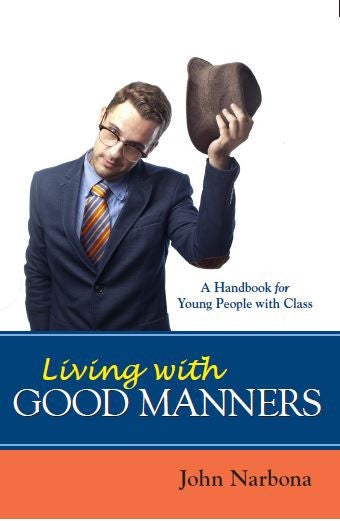 Living with Good Manners - A Handbook for Young People with Class by John Narbona